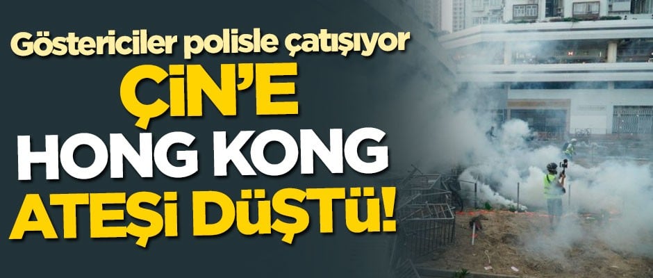 Çin'e Hong Kong ateşi düştü! Göstericiler polisle çatışıyor