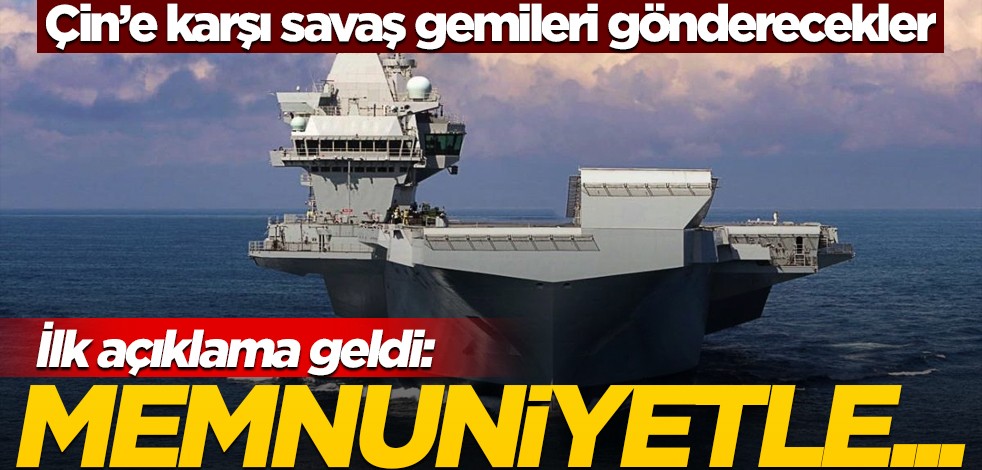 Çin'e karşı savaş gemileri gönderecekler! İlk açıklama geldi: Memnuniyetle...