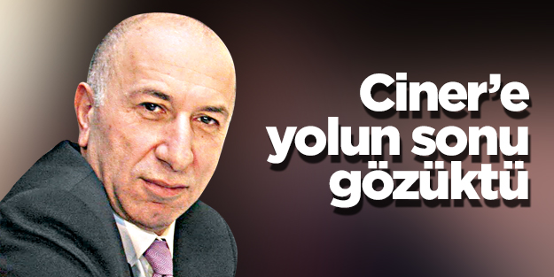Ciner’e yolun sonu gözüktü