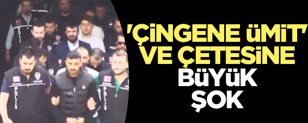 'Çingene Ümit' ve çetesine büyük şok