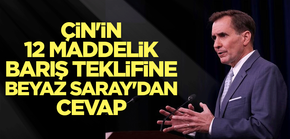 Çin'in 12 maddelik barış teklifine Beyaz Saray'dan cevap