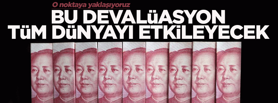 'Çin'in devalüasyonu dünyayı etkileyecek'