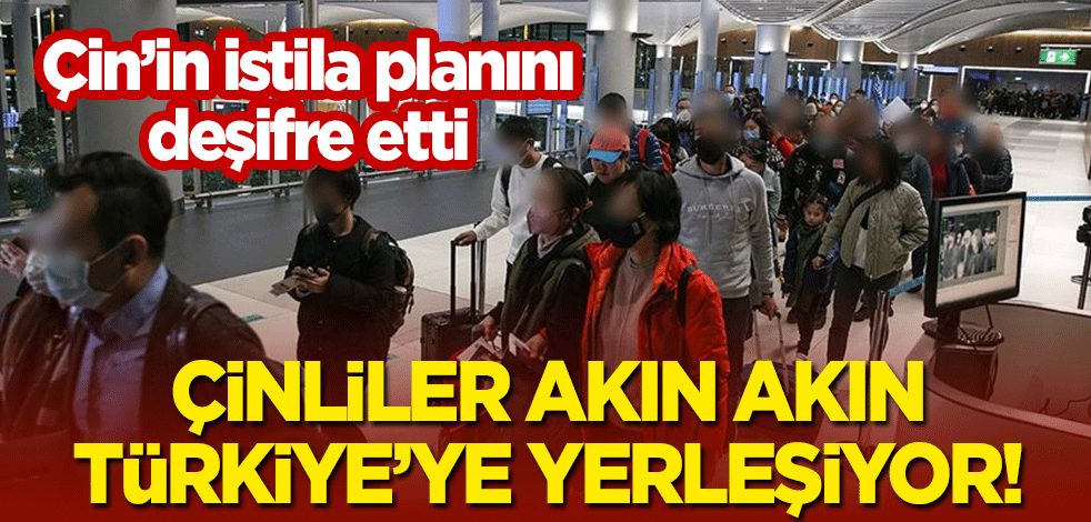 Çin'in istila planını deşifre etti! Çinliler akın akın Türkiye'ye yerleşiyor