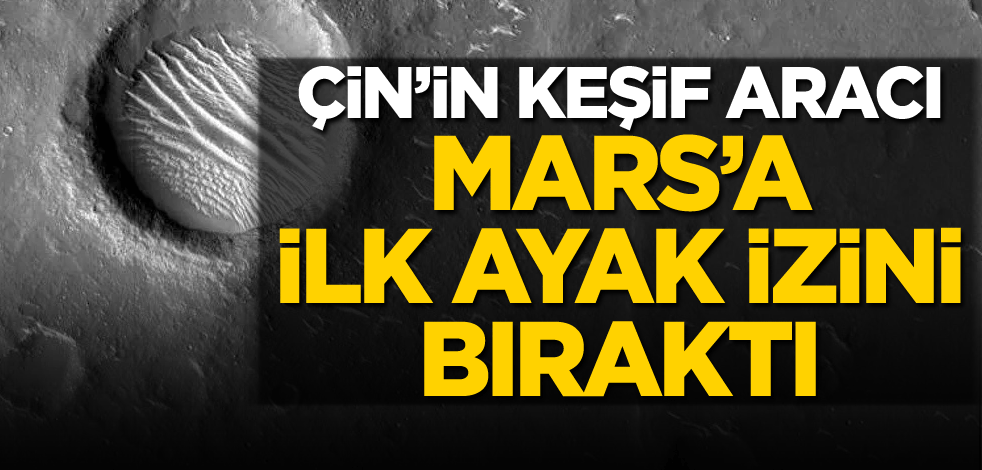 Çin’in keşif aracı, Mars'a ilk ayak izini bıraktı
