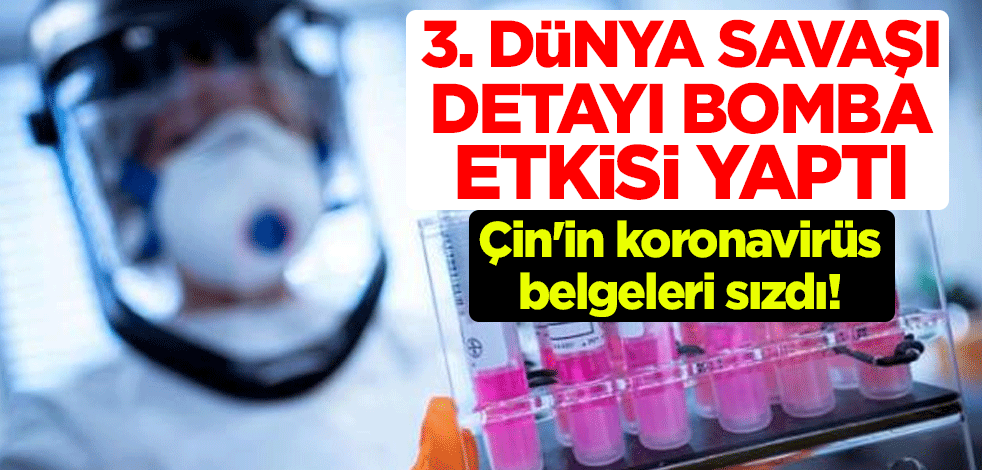 Çin'in koronavirüs belgeleri sızdı! 3. Dünya Savaşı detayı bomba etkisi yaptı