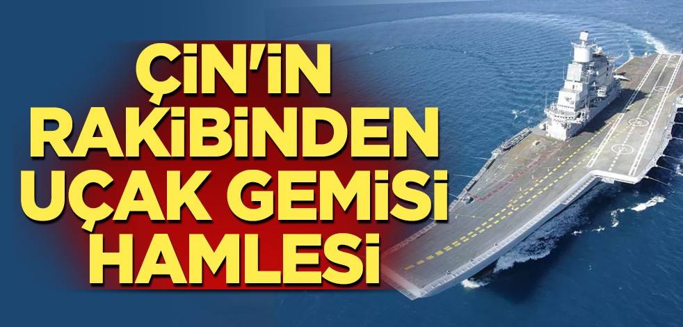 Çin'in rakibinden uçak gemisi hamlesi