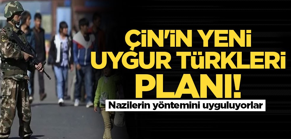 Çin'in yeni Uygur Türkleri planı! Nazilerin yöntemini uyguluyorlar