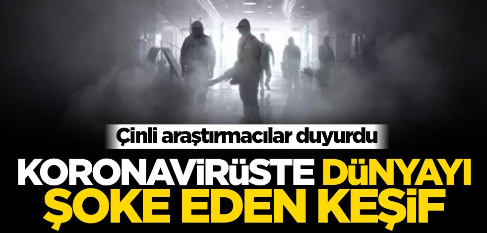Çinli araştırmacılar duyurdu! Koronavirüste dünyayı şoke eden keşif