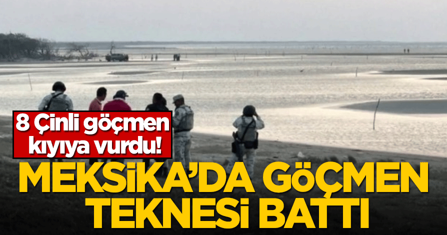 Çinli göçmenler Meksika kıyılarına vurdu!