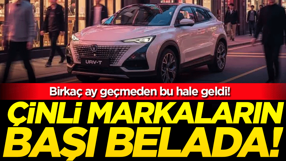 Çinli markaların büyük sorunu! Birkaç ayda bu hale geldiler!