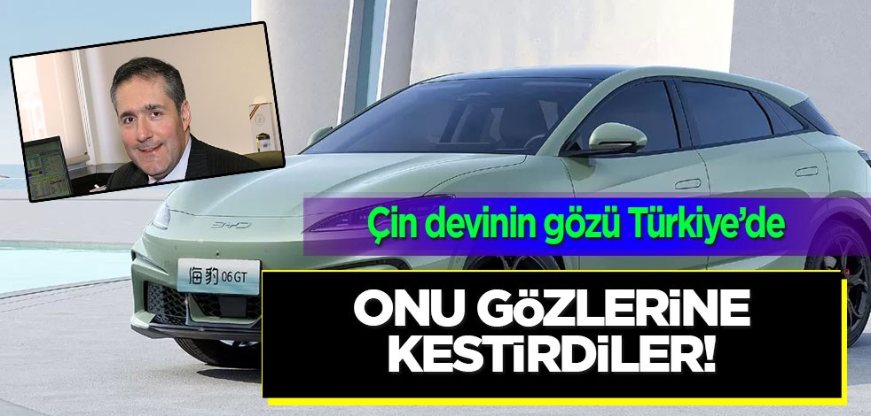 Çinli otomobil devi BYD: Onu gözlerine kestirdiler, işe aldı! İlan etti... Çin devi yatırım için Türkiye’yi seçti