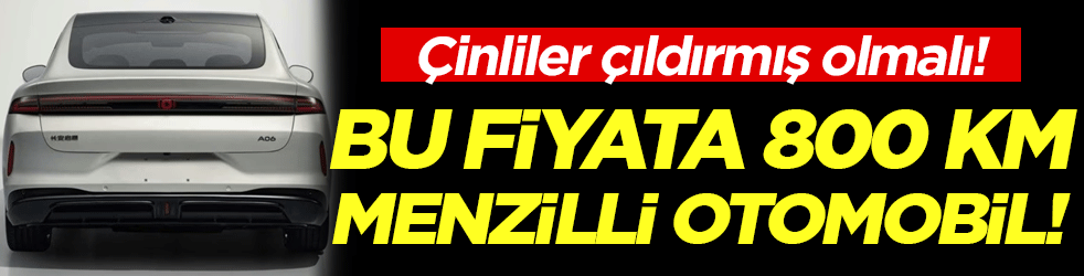 Çinliler çıldırmış olmalı: Bu fiyata 800 km menzilli otomobil!