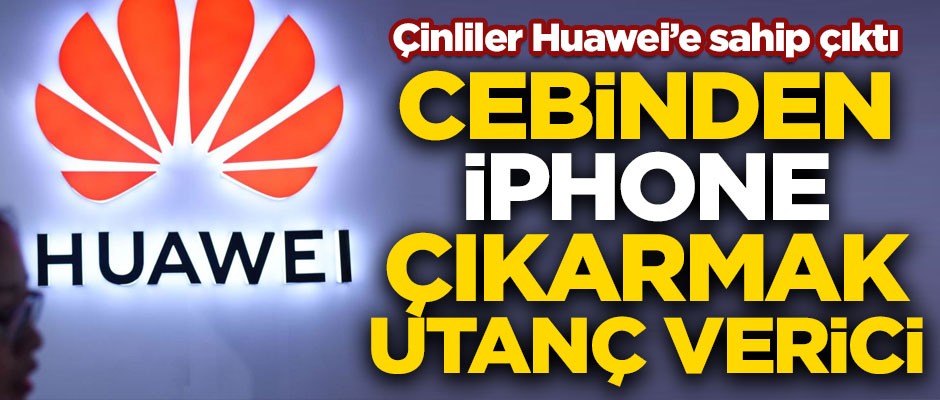 Çinliler Huawei'e sahip çıktı! "Cebinden iPhone çıkarmak utanç verici"