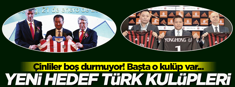 Çinliler şimdi de Türk kulüplerine gözünü çevirdi