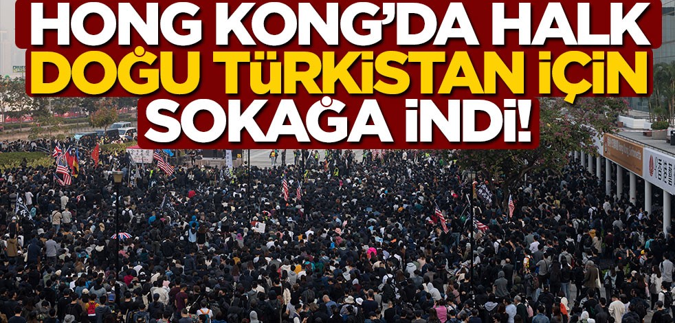 Hong Kong'da halk Doğu Türkistan'da zulüm gören Uygur Türkleri için sokağa indi!