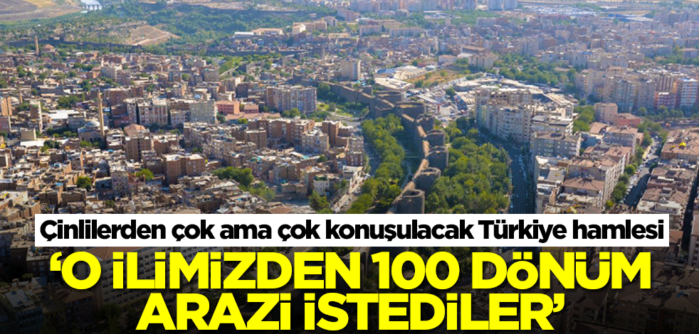 Çinlilerden çok ama çok konuşulacak Türkiye hamlesi! O ilimizden 100 dönüm arazi istediler