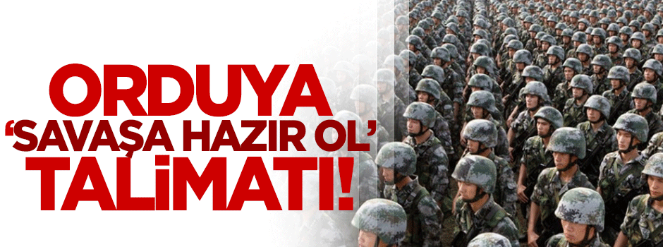 Cinping'den orduya 'Savaşa hazır ol' talimatı