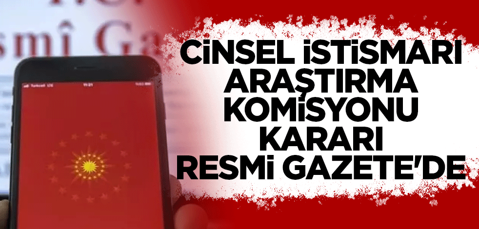 Cinsel istismarı Araştırma Komisyonu kararı Resmi Gazete'de