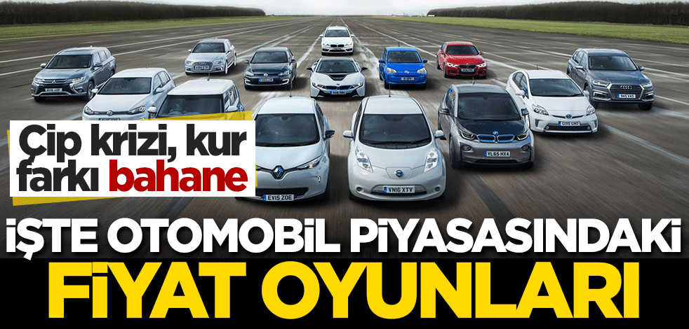 Çip krizi, kur farkı bahane... İşte otomobil piyasasındaki fiyat oyunları!