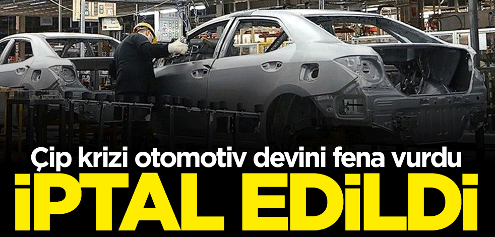 Çip krizi otomotiv devini fena vurdu: Yüzbinlerce araç iptal