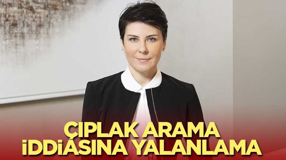 Çıplak arama iddiasına yalanlama