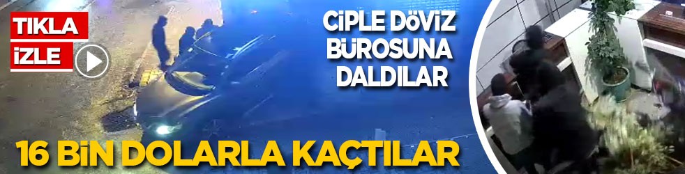 Ciple döviz bürosuna daldılar! 16 bin dolarla kaçtılar