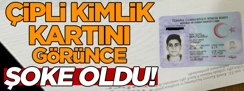 Çipli kimlik kartını görünce şoke oldu!