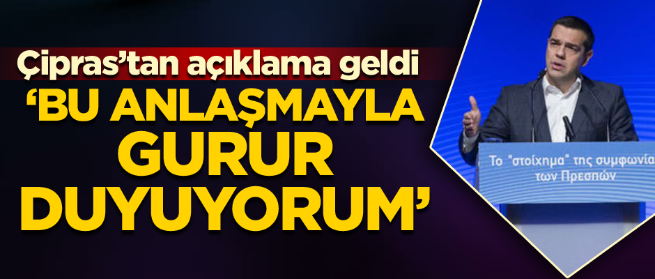 Çipras: Bu anlaşmayla gurur duyuyorum