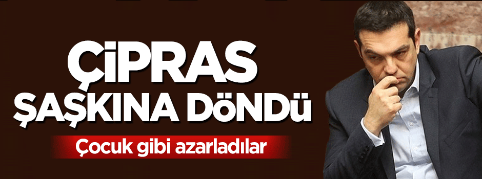 Çipras şaşkına döndü, çocuk gibi azarladılar