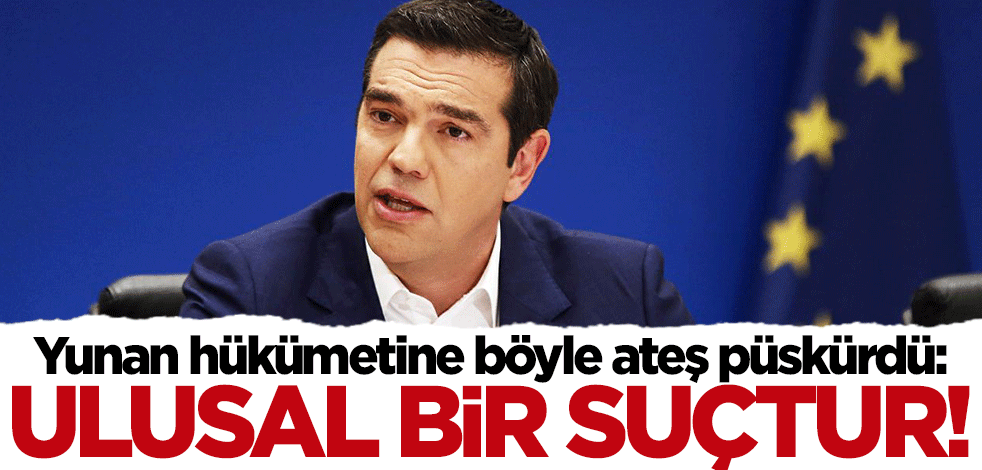 Çipras Yunan hükümetine böyle ateş püskürdü: Ulusal bir suçtur!