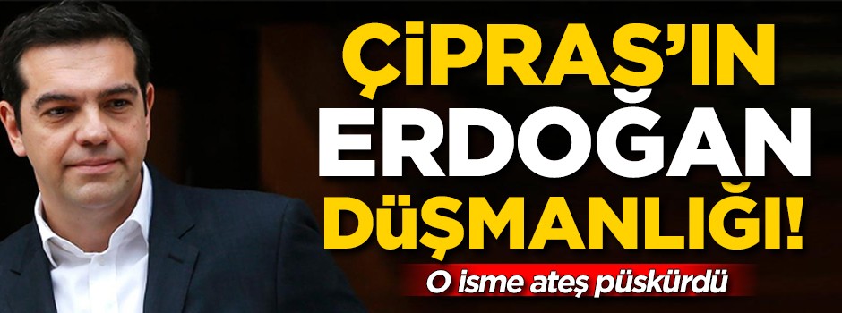 Çipras'ın ERDOĞAN düşmanlığı! O isme ateş püskürdü