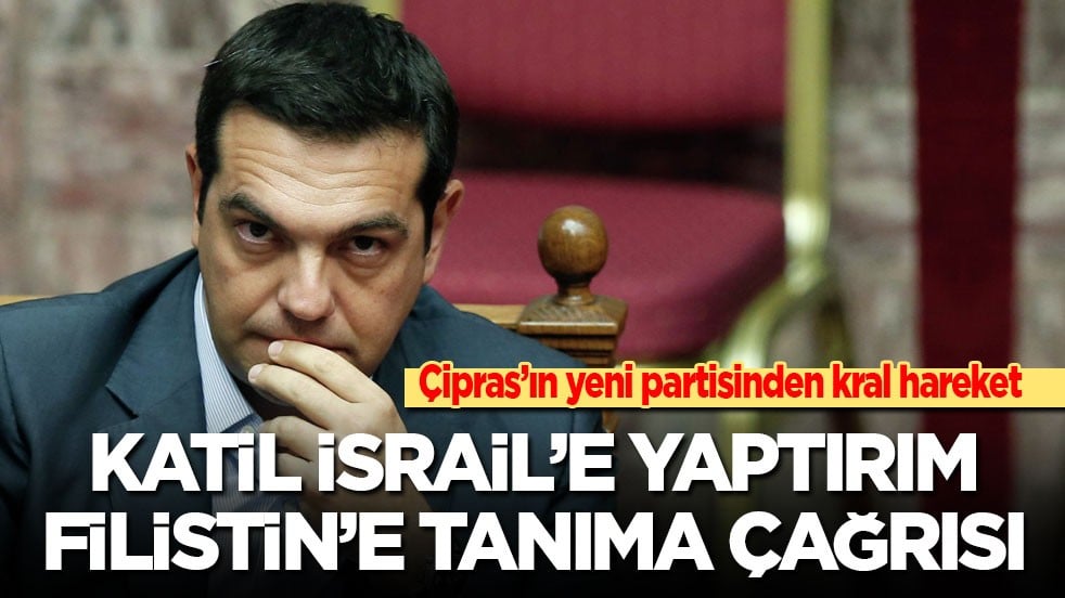 Çipras’ın yeni partisinden kral hareket: Katil İsrail’e yaptırım, Filistin’e tanıma çağrısı!