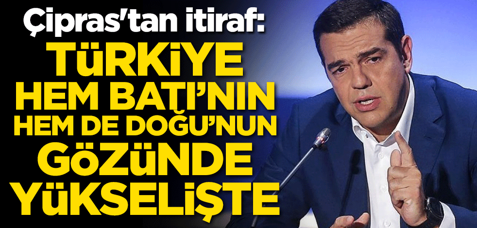Çipras'tan itiraf: Hem Batı'nın hem de Doğu'nun gözünde yükselişte