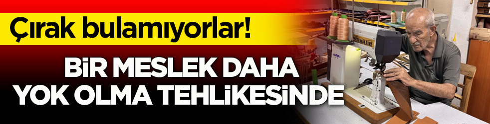 Çırak bulamıyorlar! Bir meslek daha yok olma tehlikesinde 