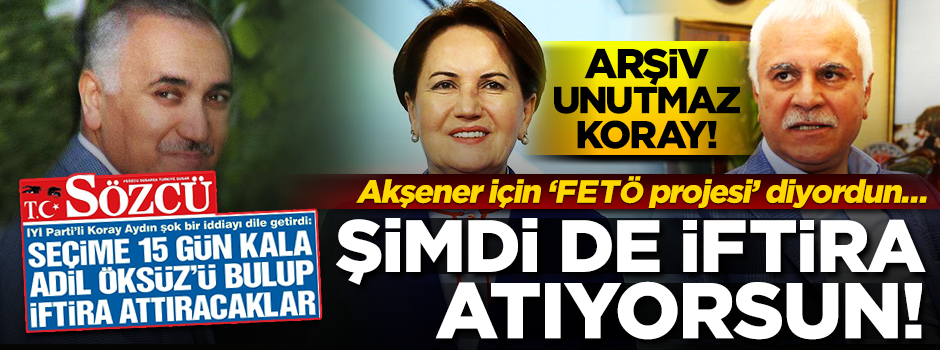 Çirkin iftira! Koray Aydın’ın 'Akşener' çelişkisi
