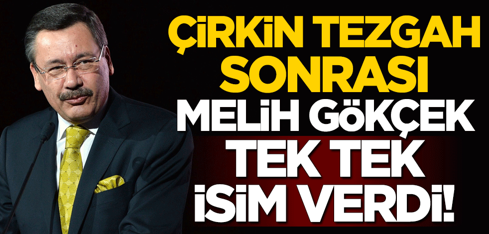Çirkin tezgah sonrası Melih Gökçek tek tek isim verdi!