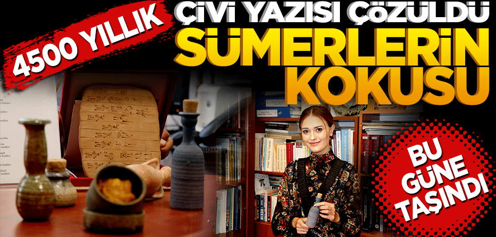 Çivi yazısı çözüp 4500 yıllık parfümü yeniden yaptılar