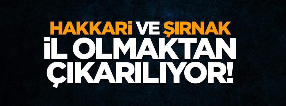 Cizre ve Yüksekova il oluyor