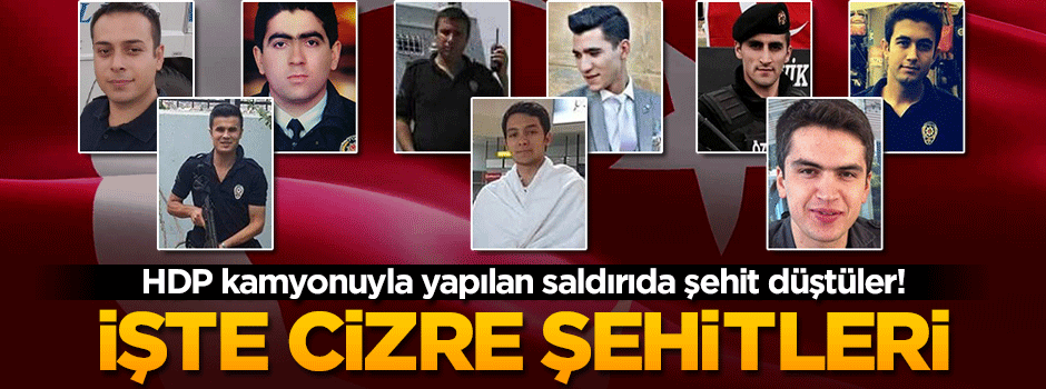 Cizre'de şehit olan 11 polisten 9'unun kimliği açıklandı