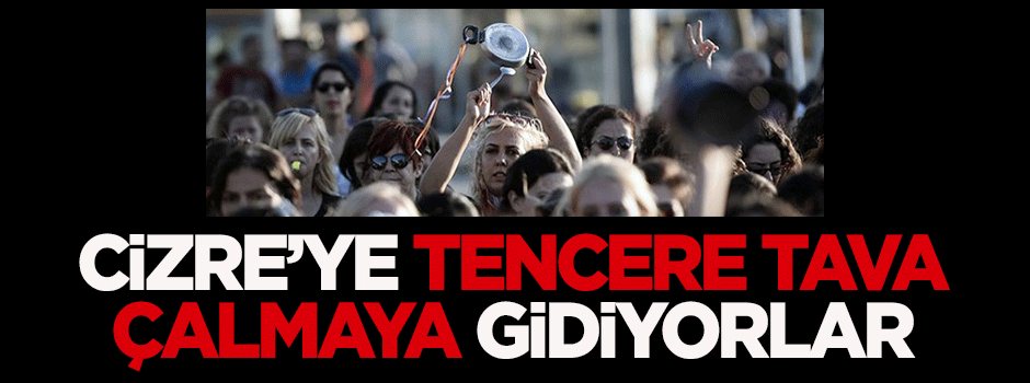 Cizre'ye tencere tava çalmaya gidiyorlar