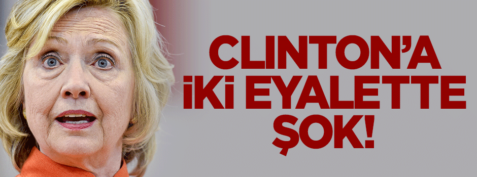 Clinton iki eyalette ağır yenilgi aldı