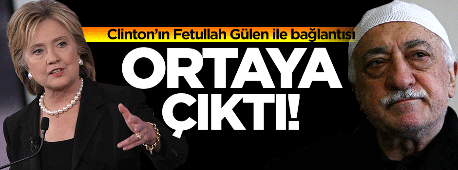 Clinton'ın Gülen'le bağlantısı ortaya çıktı!