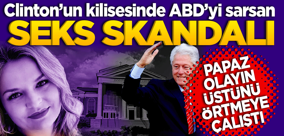 Clinton’un kilisesinde ABD’yi sarsan seks skandalı