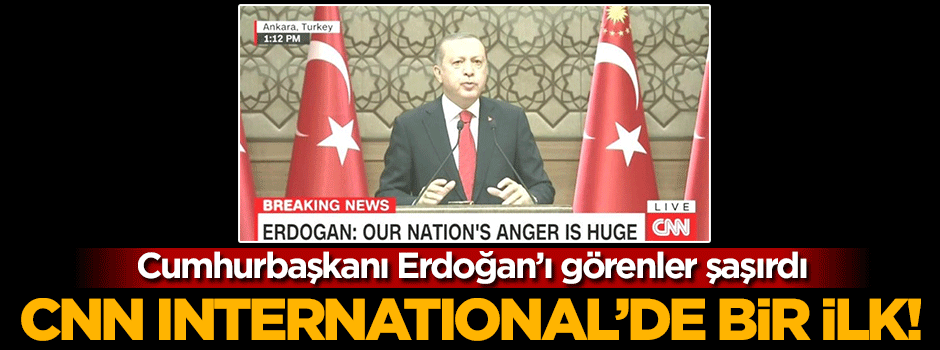CNN International Erdoğan'ın konuşmasını canlı yayınladı
