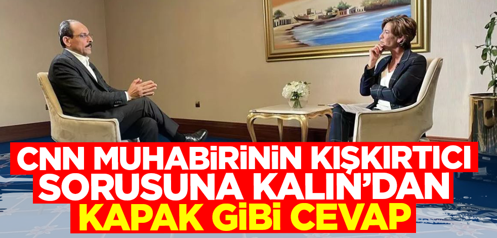 CNN muhabirinin kışkırtıcı sorusuna İbrahim Kalın'dan kapak gibi cevap