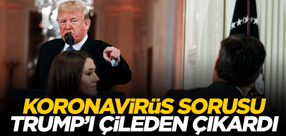 CNN muhabirinin koronavirüs sorusu Trump'ı fena sinirlendirdi
