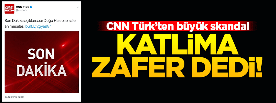 CNN Türk Halep katliamına 'zafer' dedi