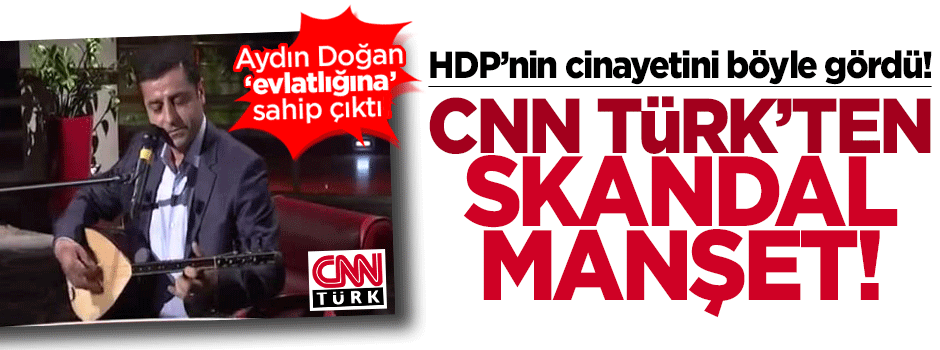 CNN Türk HDP'nin saldırısını böyle duyurdu
