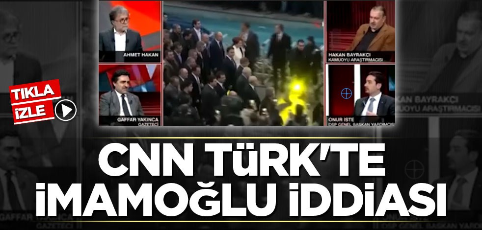 CNN Türk'te İmamoğlu iddiası