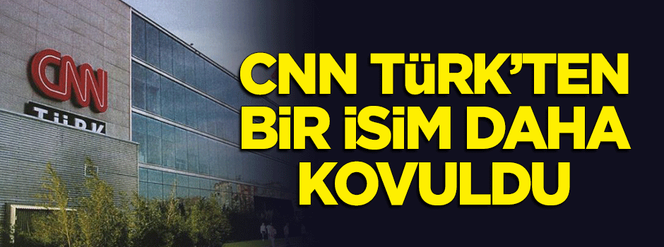 CNN Türk'ten bir isim daha kovuldu